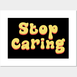 Stop Caring Posters and Art